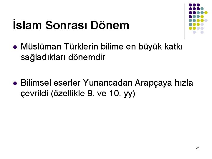 İslam Sonrası Dönem l Müslüman Türklerin bilime en büyük katkı sağladıkları dönemdir l Bilimsel