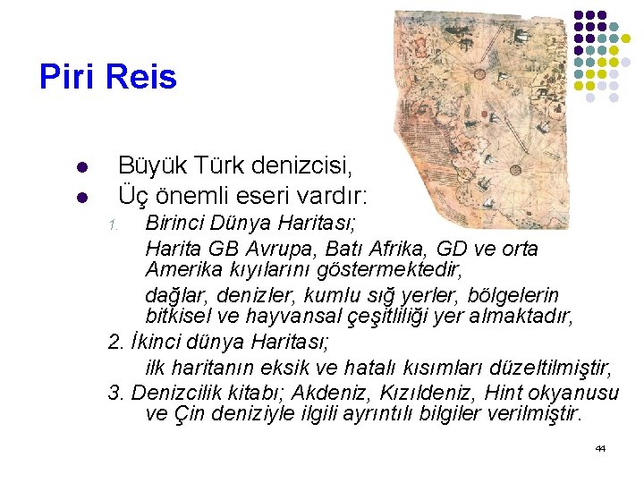 Piri Reis l l Büyük Türk denizcisi, Üç önemli eseri vardır: Birinci Dünya Haritası;