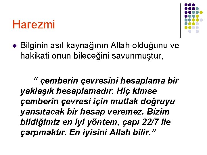 Harezmi l Bilginin asıl kaynağının Allah olduğunu ve hakikati onun bileceğini savunmuştur, “ çemberin