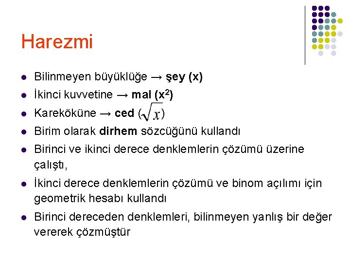 Harezmi l Bilinmeyen büyüklüğe → şey (x) l İkinci kuvvetine → mal (x 2)