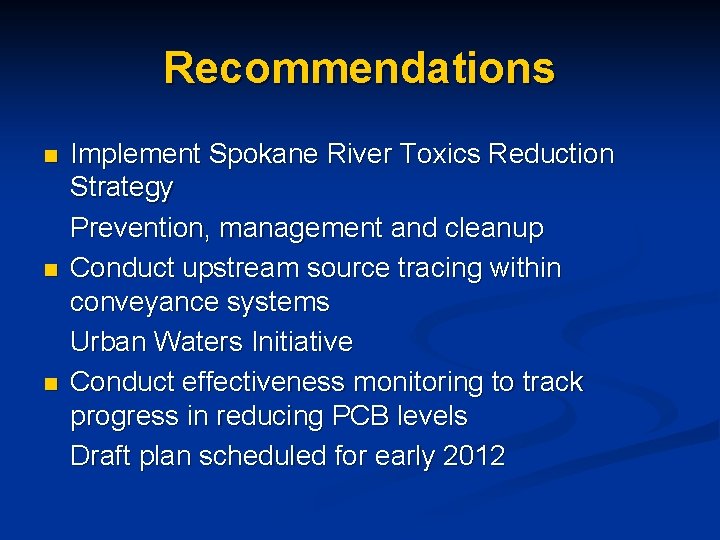 Recommendations n n n Implement Spokane River Toxics Reduction Strategy Prevention, management and cleanup