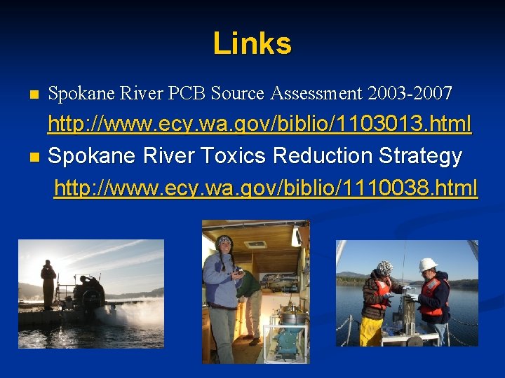 Links n Spokane River PCB Source Assessment 2003 -2007 http: //www. ecy. wa. gov/biblio/1103013.