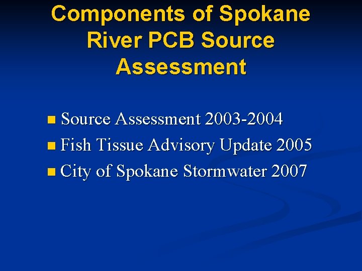 Components of Spokane River PCB Source Assessment n Source Assessment 2003 -2004 n Fish