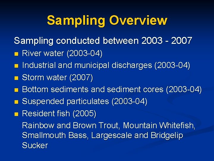 Sampling Overview Sampling conducted between 2003 - 2007 n n n River water (2003