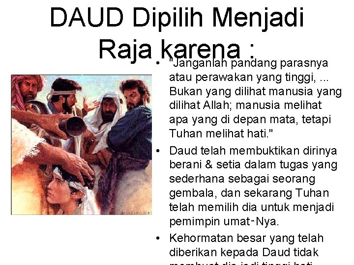 DAUD Dipilih Menjadi Raja • karena : "Janganlah pandang parasnya atau perawakan yang tinggi,