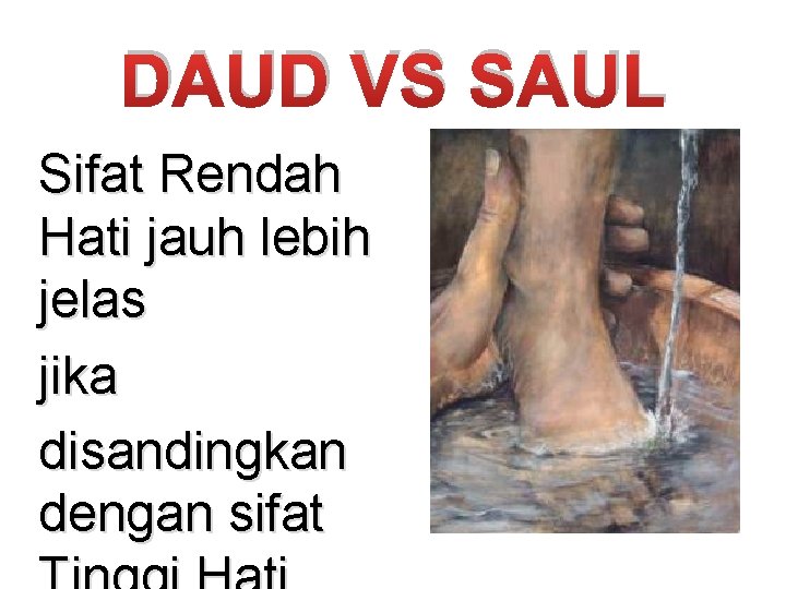 DAUD VS SAUL Sifat Rendah Hati jauh lebih jelas jika disandingkan dengan sifat 