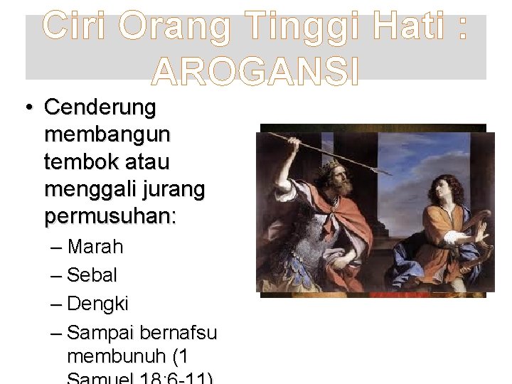 Ciri Orang Tinggi Hati : AROGANSI • Cenderung membangun tembok atau menggali jurang permusuhan: