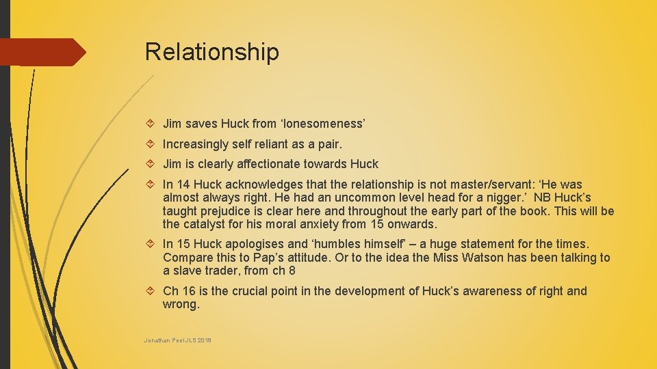 Relationship Jim saves Huck from ‘lonesomeness’ Increasingly self reliant as a pair. Jim is