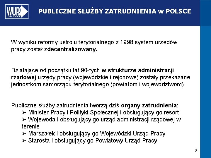 PUBLICZNE SŁUŻBY ZATRUDNIENIA w POLSCE W wyniku reformy ustroju terytorialnego z 1998 system urzędów