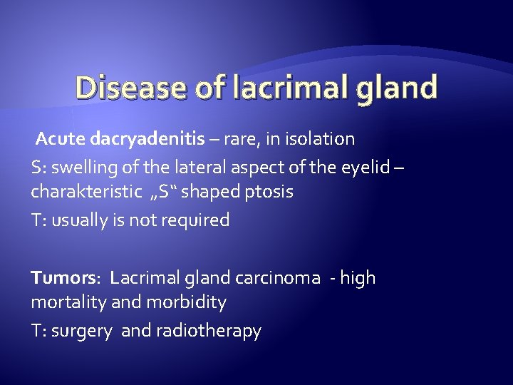 Disease of lacrimal gland Acute dacryadenitis – rare, in isolation S: swelling of the