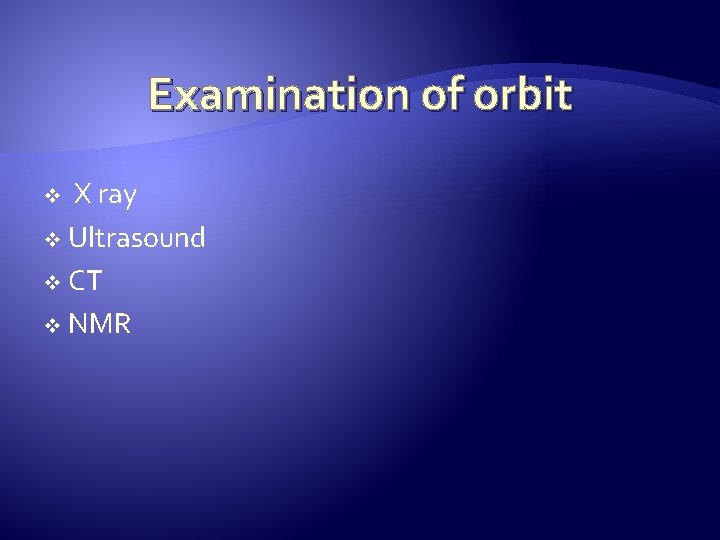 Examination of orbit X ray v Ultrasound v CT v NMR v 