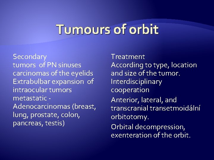 Tumours of orbit Secondary tumors of PN sinuses carcinomas of the eyelids Extrabulbar expansion