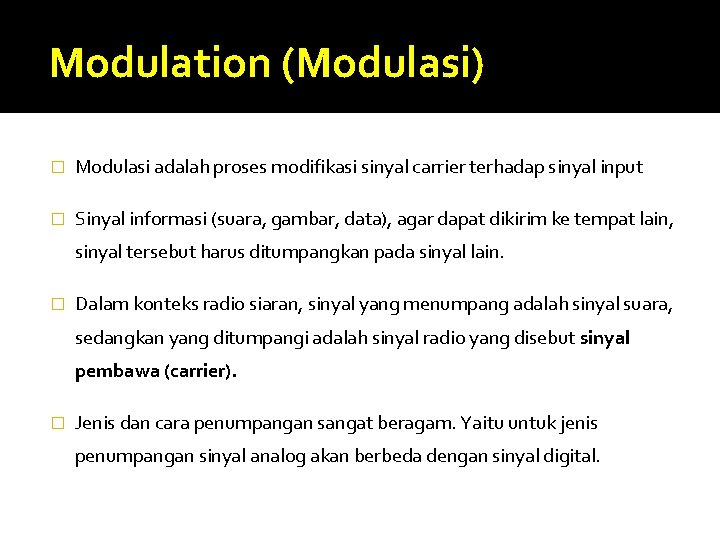 Modulation (Modulasi) � Modulasi adalah proses modifikasi sinyal carrier terhadap sinyal input � Sinyal