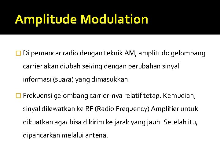 Amplitude Modulation � Di pemancar radio dengan teknik AM, amplitudo gelombang carrier akan diubah