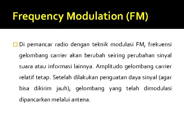 Frequency Modulation (FM) � Di pemancar radio dengan teknik modulasi FM, frekuensi gelombang carrier