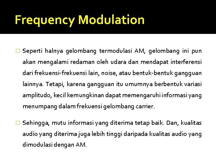 Frequency Modulation � Seperti halnya gelombang termodulasi AM, gelombang ini pun akan mengalami redaman