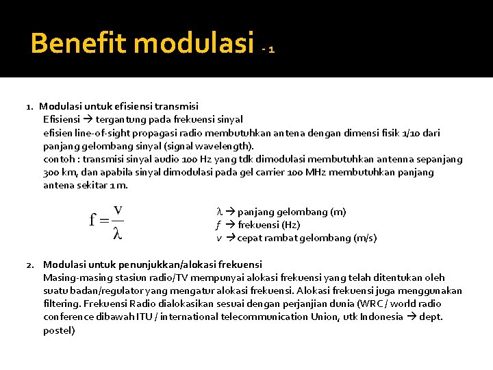 Benefit modulasi - 1 1. Modulasi untuk efisiensi transmisi Efisiensi tergantung pada frekuensi sinyal