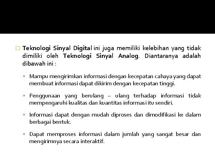 � Teknologi Sinyal Digital ini juga memiliki kelebihan yang tidak dimiliki oleh Teknologi Sinyal