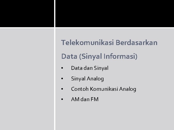 Telekomunikasi Berdasarkan Data (Sinyal Informasi) • Data dan Sinyal • Sinyal Analog • Contoh