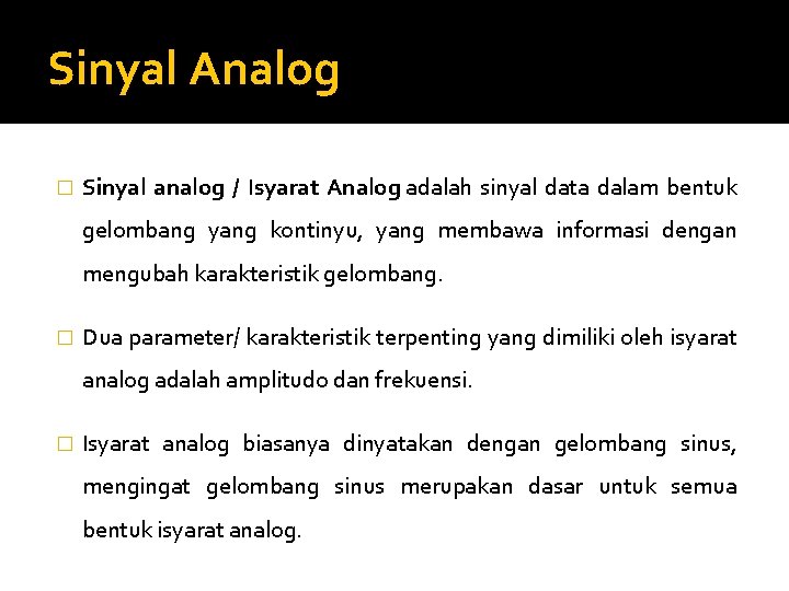 Sinyal Analog � Sinyal analog / Isyarat Analog adalah sinyal data dalam bentuk gelombang