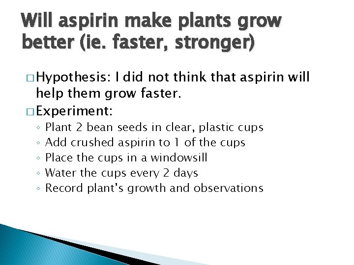 Will aspirin make plants grow better (ie. faster, stronger) � Hypothesis: I did not