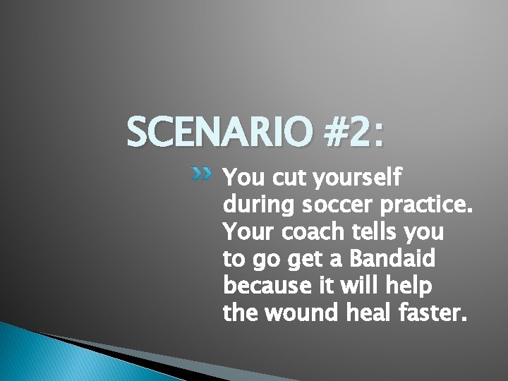 SCENARIO #2: You cut yourself during soccer practice. Your coach tells you to go