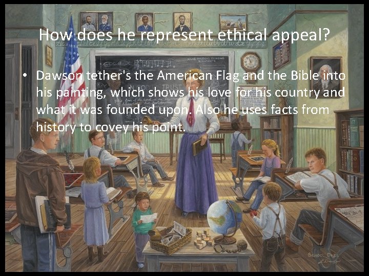 How does he represent ethical appeal? • Dawson tether's the American Flag and the