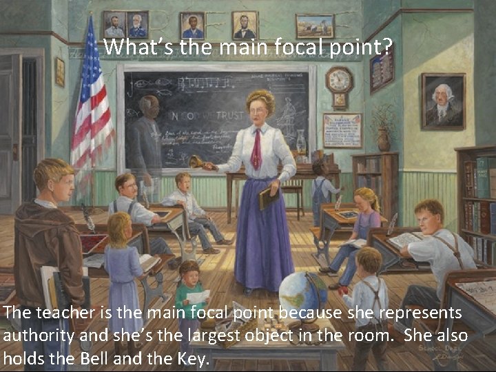 What’s the main focal point? The teacher is the main focal point because she