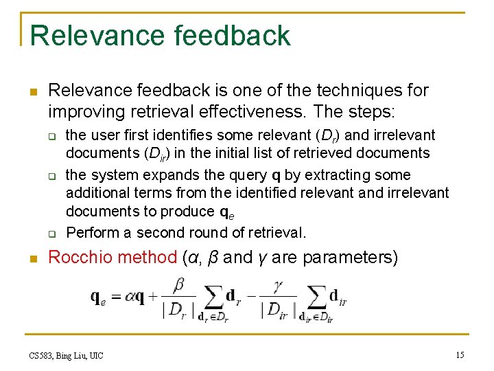 Relevance feedback n Relevance feedback is one of the techniques for improving retrieval effectiveness.
