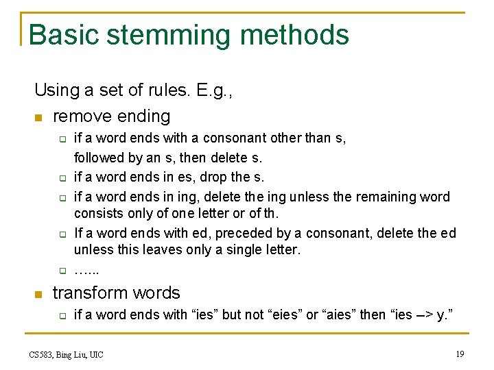 Basic stemming methods Using a set of rules. E. g. , n remove ending