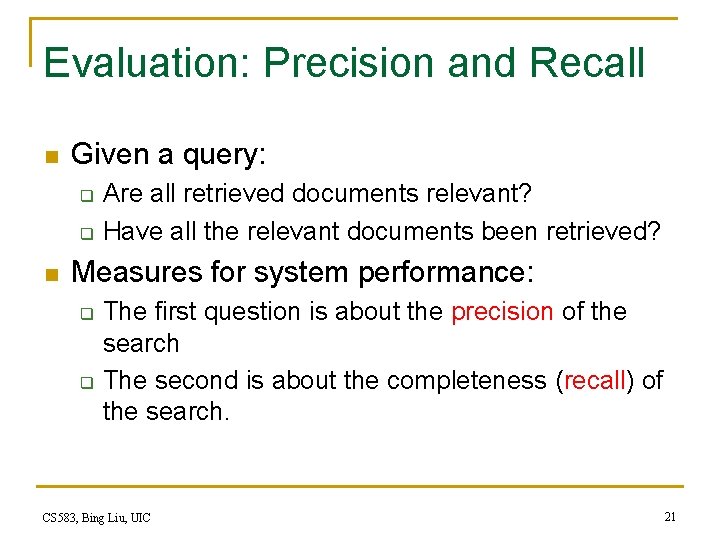 Evaluation: Precision and Recall n Given a query: q q n Are all retrieved