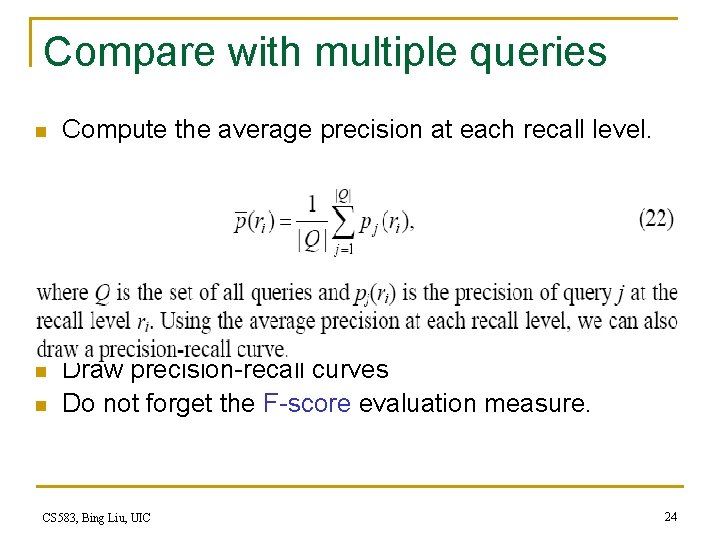 Compare with multiple queries n Compute the average precision at each recall level. n