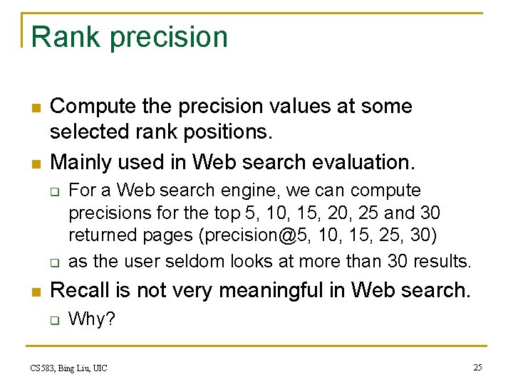 Rank precision n n Compute the precision values at some selected rank positions. Mainly