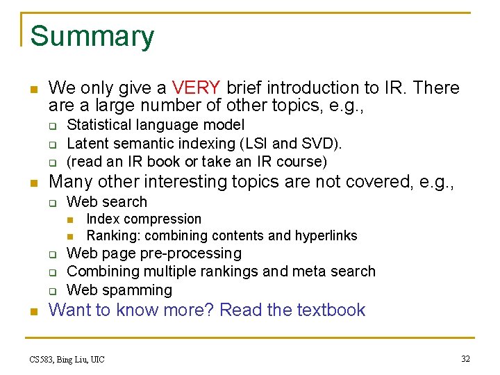 Summary n We only give a VERY brief introduction to IR. There a large