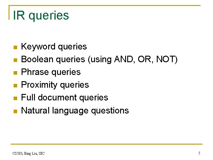 IR queries n n n Keyword queries Boolean queries (using AND, OR, NOT) Phrase