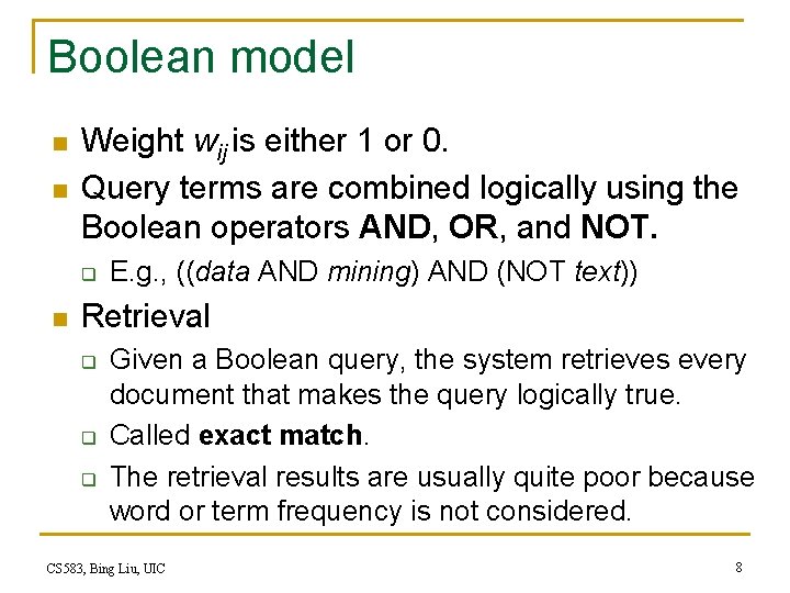 Boolean model n n Weight wij is either 1 or 0. Query terms are
