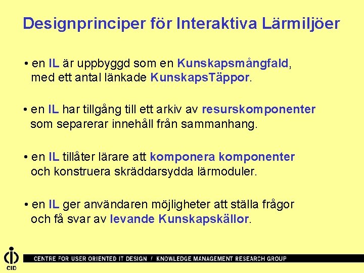 Designprinciper för Interaktiva Lärmiljöer • en IL är uppbyggd som en Kunskapsmångfald, med ett