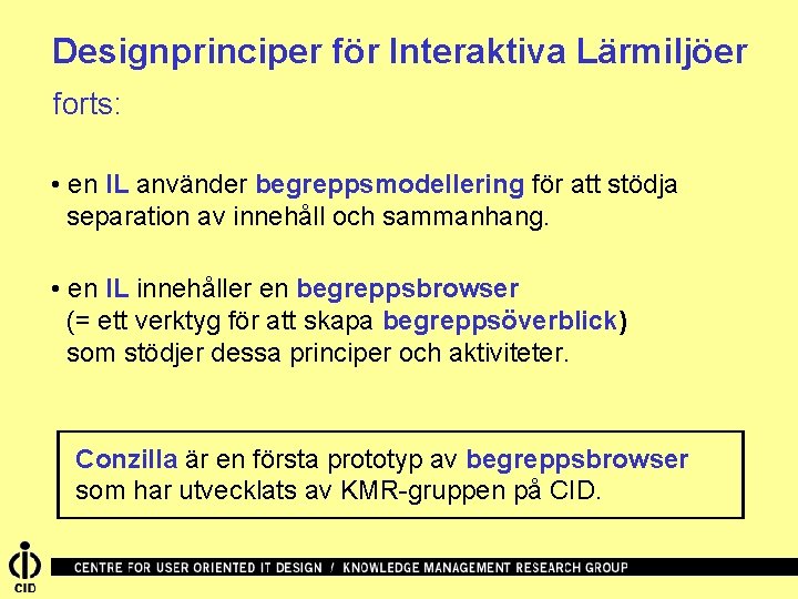Designprinciper för Interaktiva Lärmiljöer forts: • en IL använder begreppsmodellering för att stödja separation