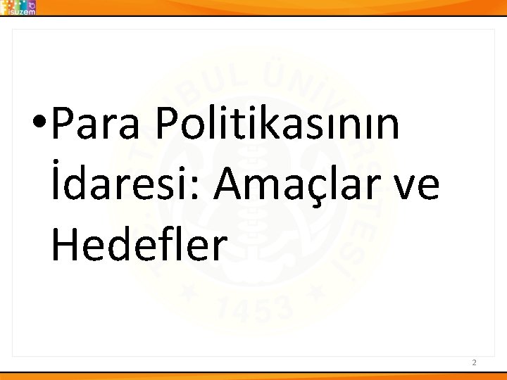  • Para Politikasının İdaresi: Amaçlar ve Hedefler 2 