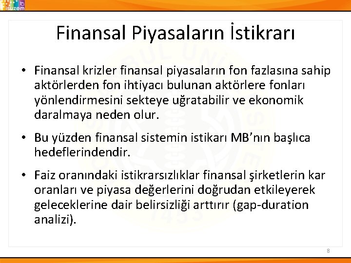 Finansal Piyasaların İstikrarı • Finansal krizler finansal piyasaların fon fazlasına sahip aktörlerden fon ihtiyacı