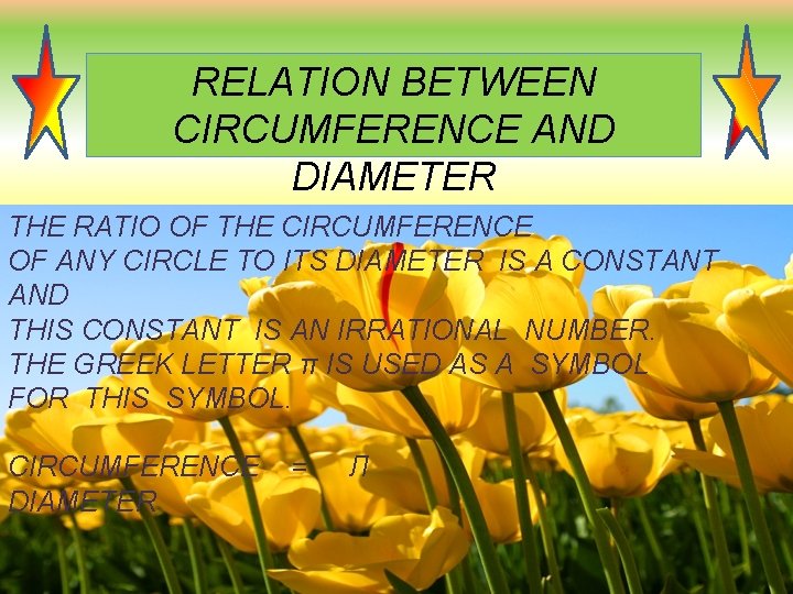 RELATION BETWEEN CIRCUMFERENCE AND DIAMETER THE RATIO OF THE CIRCUMFERENCE OF ANY CIRCLE TO