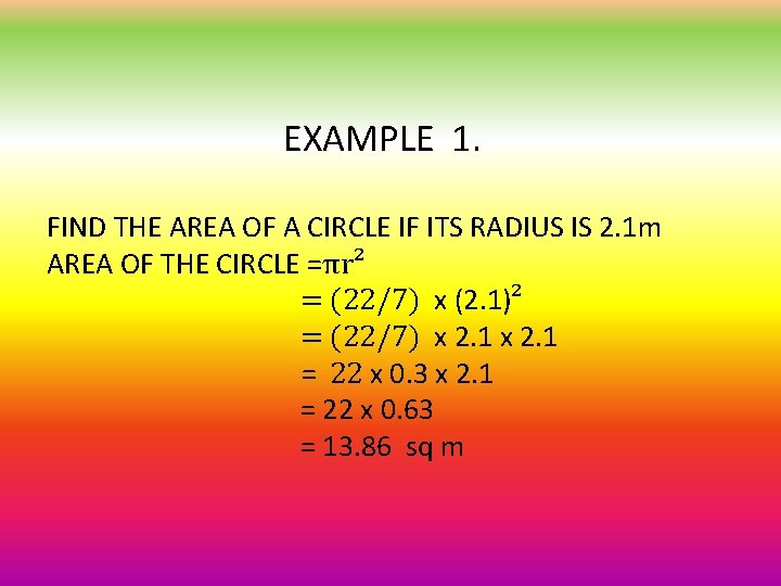 EXAMPLE 1. FIND THE AREA OF A CIRCLE IF ITS RADIUS IS 2. 1