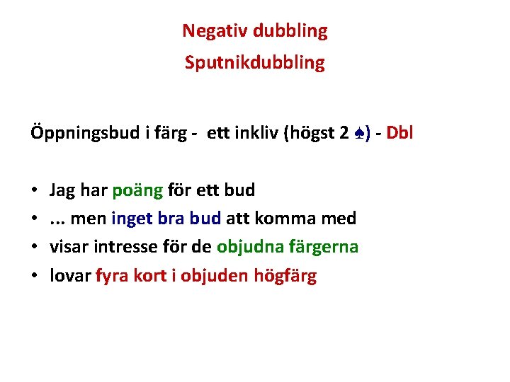 Negativ dubbling Sputnikdubbling Öppningsbud i färg - ett inkliv (högst 2 ♠) - Dbl