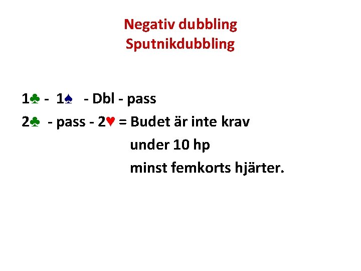 Negativ dubbling Sputnikdubbling 1♣ - 1♠ - Dbl - pass 2♣ - pass -