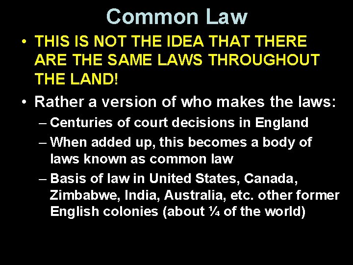 Common Law • THIS IS NOT THE IDEA THAT THERE ARE THE SAME LAWS