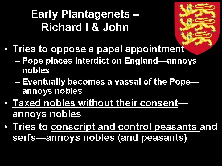 Early Plantagenets – Richard I & John • Tries to oppose a papal appointment