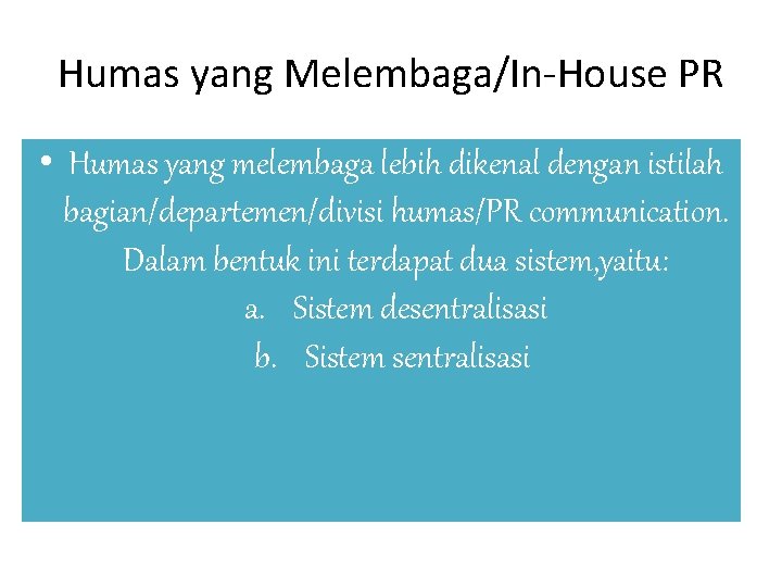 Humas yang Melembaga/In-House PR • Humas yang melembaga lebih dikenal dengan istilah bagian/departemen/divisi humas/PR