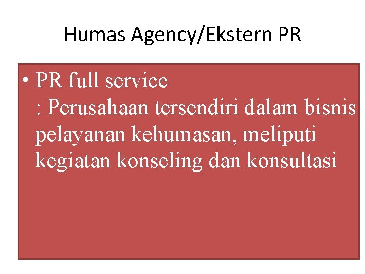 Humas Agency/Ekstern PR • PR full service : Perusahaan tersendiri dalam bisnis pelayanan kehumasan,