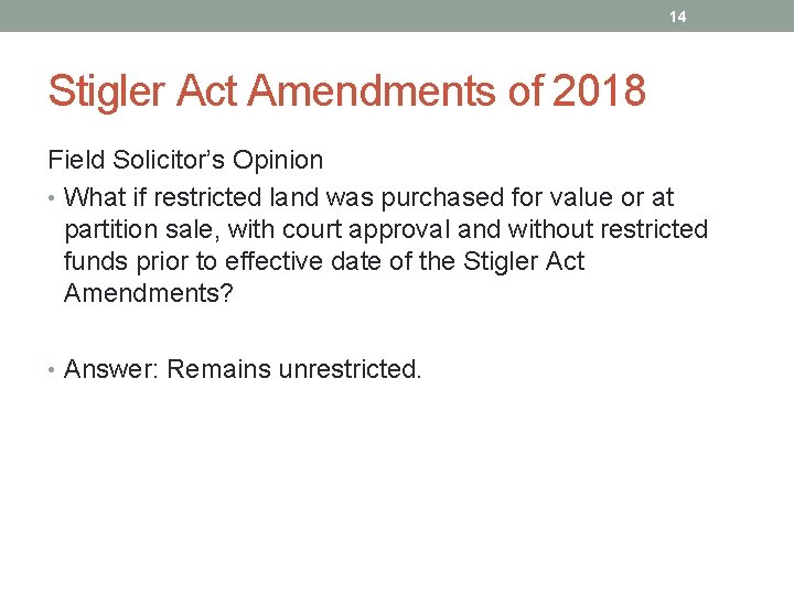 14 Stigler Act Amendments of 2018 Field Solicitor’s Opinion • What if restricted land
