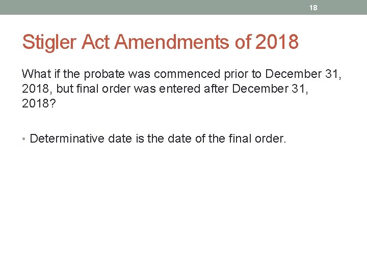 18 Stigler Act Amendments of 2018 What if the probate was commenced prior to